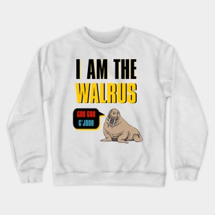 I Am The Walrus Crewneck Sweatshirt